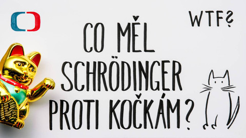 What the Fact? - Proč chtěl Schrödinger zabít kočku?