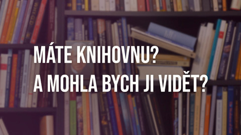 Máte knihovnu? A mohla bych ji vidět?