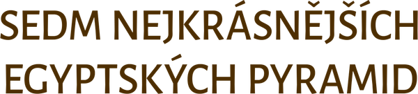 Sedm nejkrásnějších egyptských pyramid
