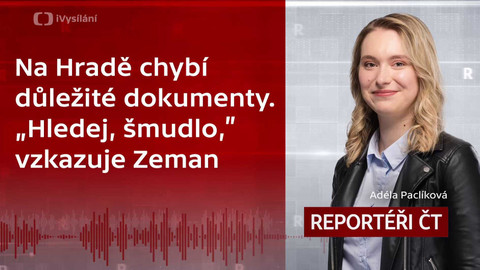 Podcast Reportéři ČT - Na Hradě chybí důležité dokumenty