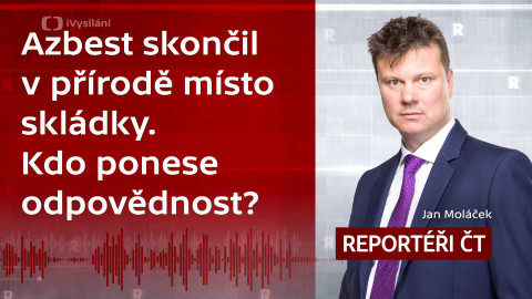 Podcast Reportéři ČT - Azbest skončil v přírodě místo skládky. Kdo ponese odpovědnost?