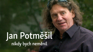 Jan Potměšil: nikdy bych neměnil