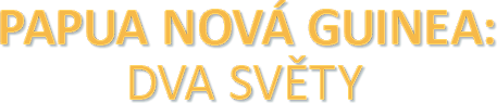 Papua Nová Guinea: dva světy