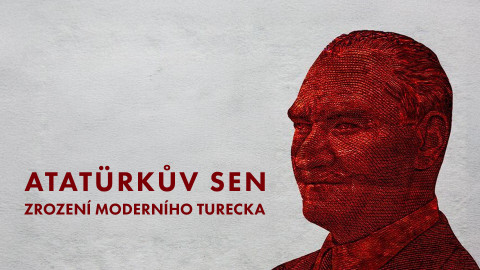 Atatürkův sen: Zrození moderního Turecka