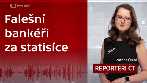 Podcast Reportéři ČT - Falešní bankéři za statisíce