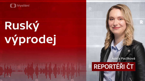 Podcast Reportéři ČT - Ruský výprodej
