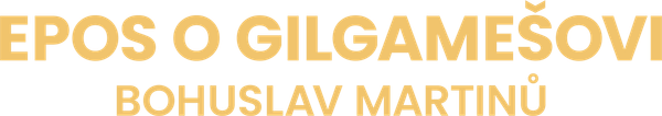 Epos o Gilgamešovi - Bohuslav Martinů