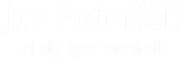 Jan Potměšil: nikdy bych neměnil