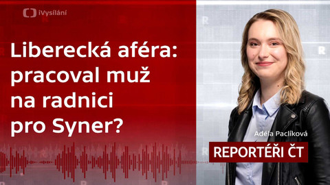 Podcast Reportéři ČT - Liberecká aféra: pracoval muž na radnici pro Syner?