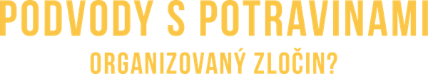Podvody s potravinami - organizovaný zločin?