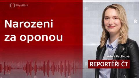 Podcast Reportéři ČT - Narozeni za oponou