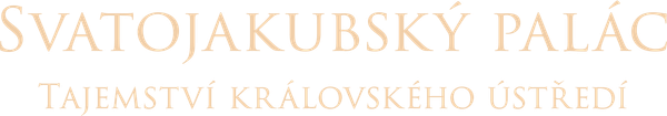 Svatojakubský palác: Tajemství královského ústředí