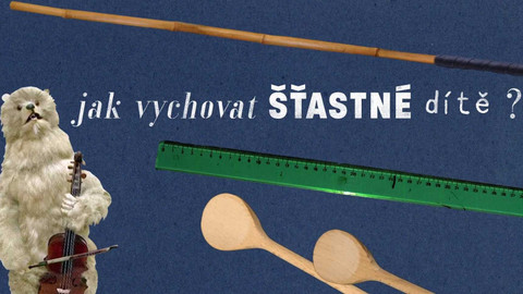 Kronika šťastného dětství - 2/5 Jak vychovat šťastné dítě?