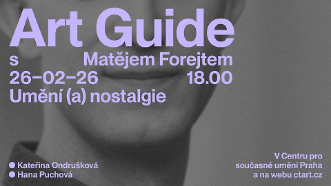 Art Guide s Matějem Forejtem - Umění (a) nostalgie