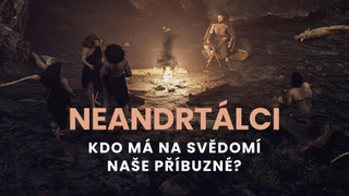 Neandrtálci: Kdo má na svědomí naše příbuzné?