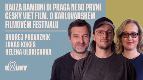 Kavky - 113. Kauza Bambini di Praga nebo první český viet film. O karlovarském filmovém festivalu