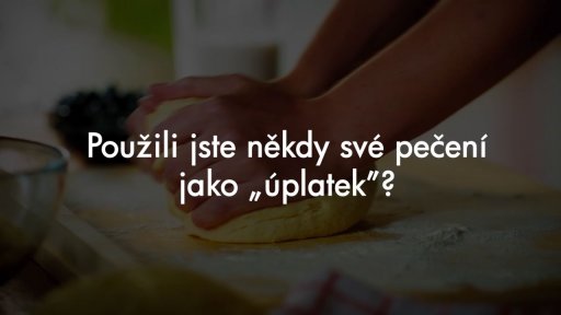 Peče celá země - Otázky na soutěžící: Použili jste někdy své pečení jako úplatek?