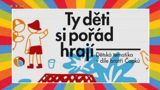 Ty děti si pořád hrají - Dětská tematika v díle bratří Čapků