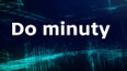 Do minuty
