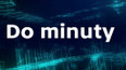 Do minuty