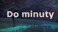 Do minuty