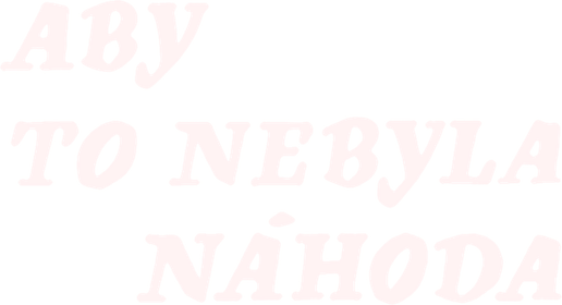 Aby to nebyla náhoda