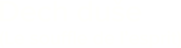 Dech duše (Le souffle de l’esprit)