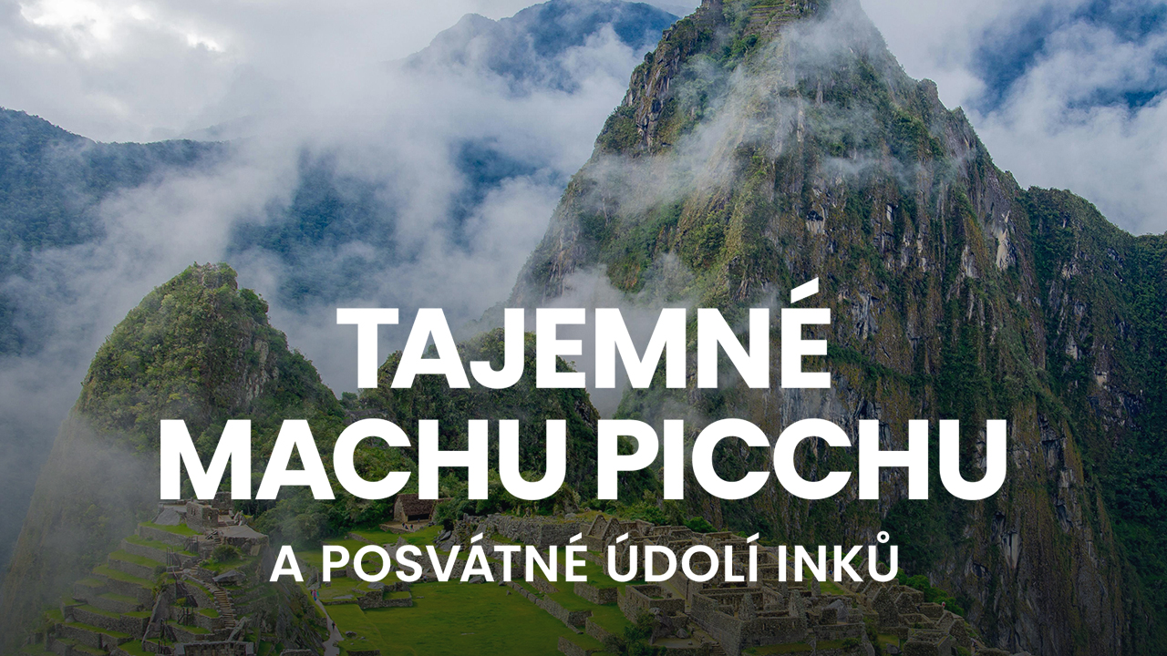 Tajemné Machu Picchu a Posvátné údolí Inků