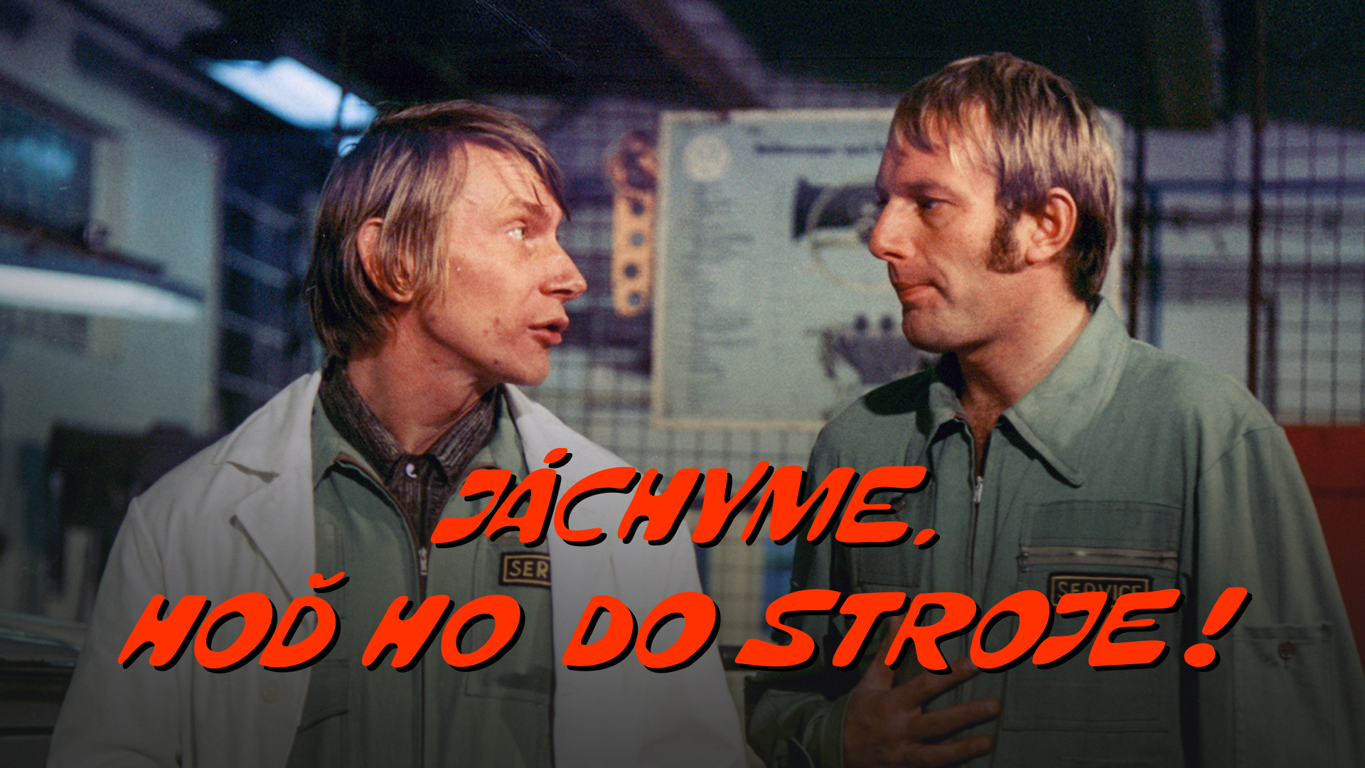 Jáchyme, hoď ho do stroje!