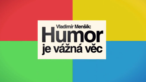 Vladimír Menšík: Humor je vážná věc