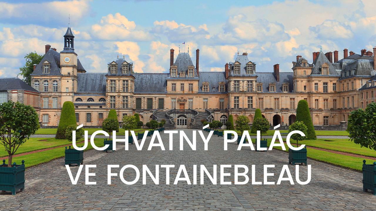 Úchvatný palác ve Fontainebleau