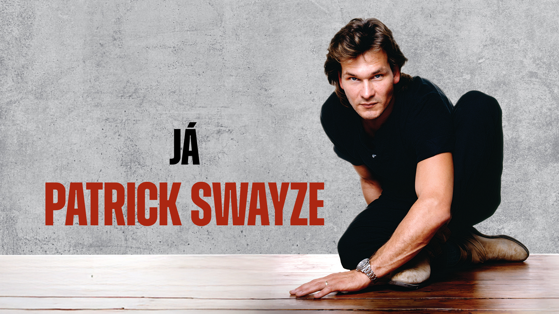 Já, Patrick Swayze