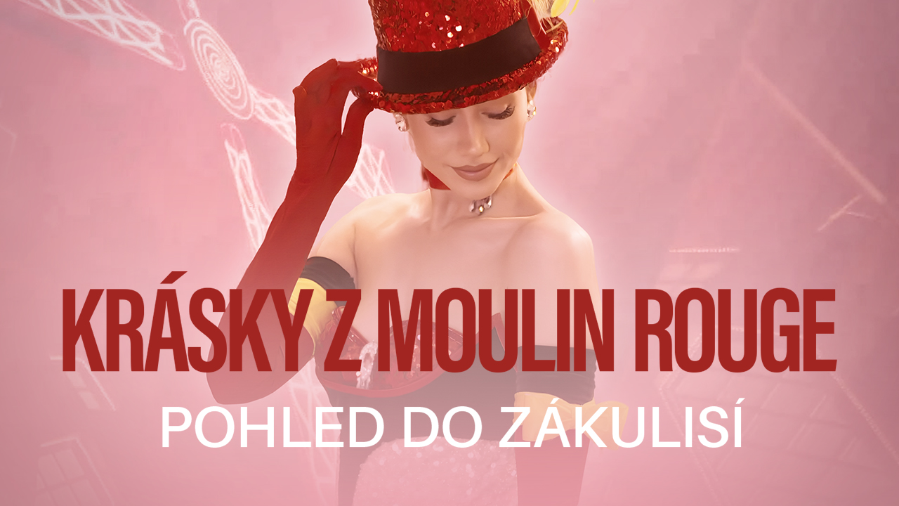 Krásky z Moulin Rouge - pohled do zákulisí