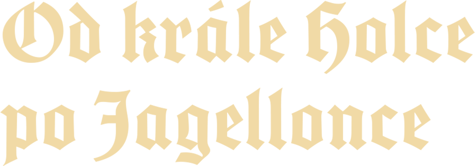 Od krále Holce po Jagellonce