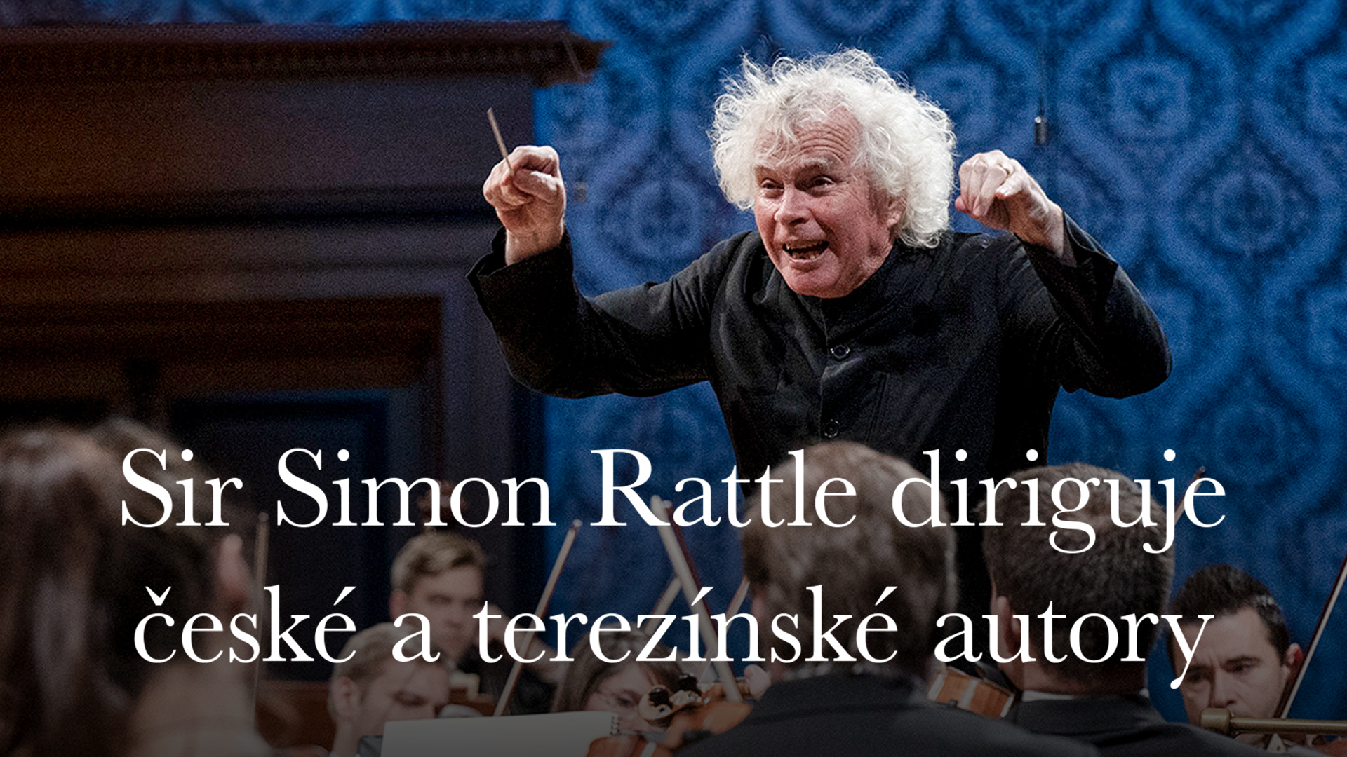 Sir Simon Rattle diriguje české a terezínské autory